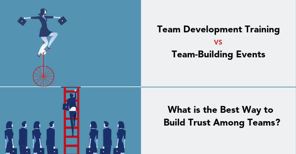 Leadership Team Development Versus Team-Building Events: What’s the best way to build lasting trust among teams?